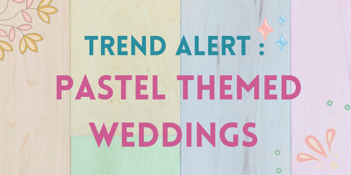How Pastel Themes Are Predominantly Taking Over Weddings