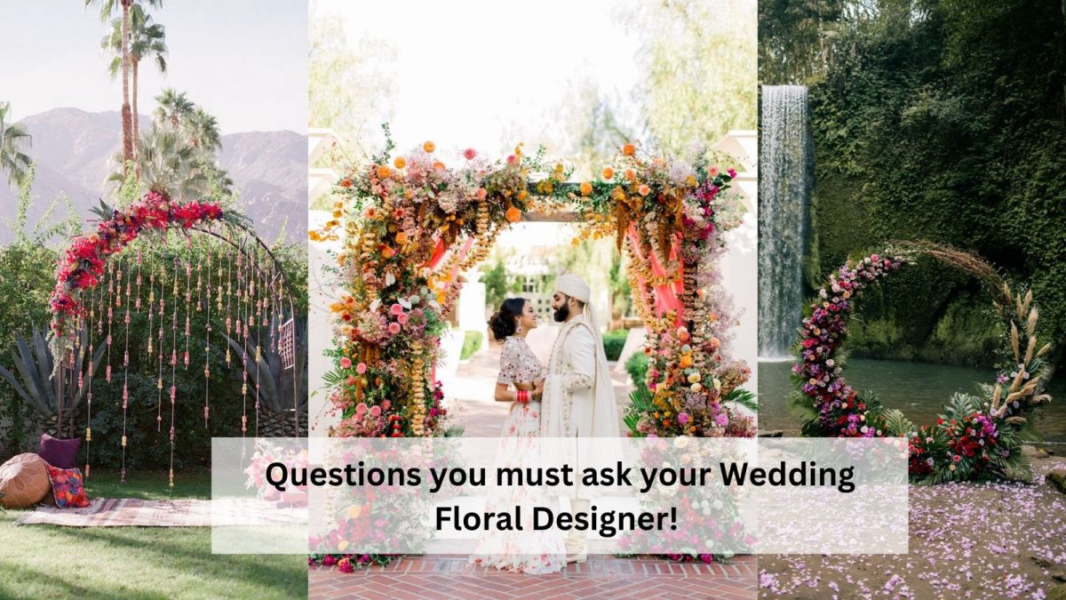 A Complete Guide Of Questions To Ask Your Wedding Floral Designer!