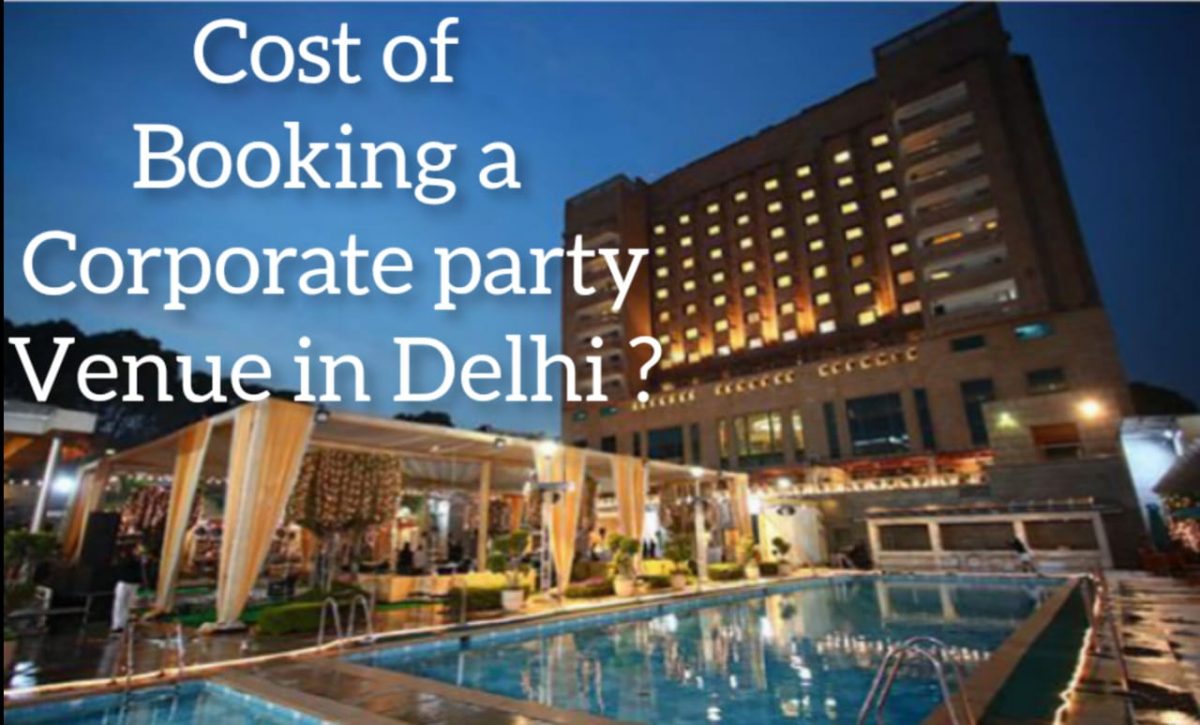 How Much Does It Cost To Rent A Corporate Party Venue In Delhi?