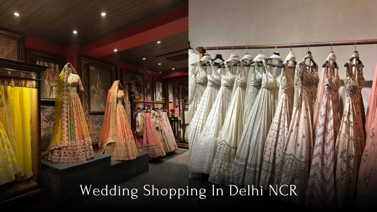 All You Need To Know About Tips and Best Places For Wedding Shopping in Delhi NCR